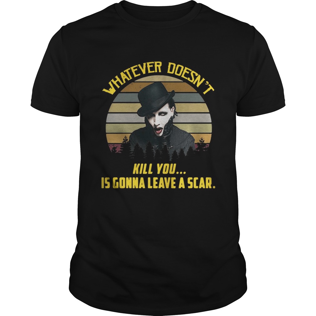Whatever doesn’t kill you is gonna leave a scar vintage shirt
