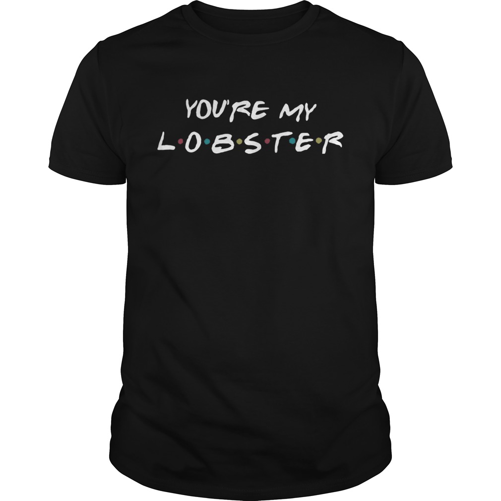 You’re my lobster shirt