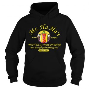 Hoodie 1550109071Miami Florida Mr Ha Haâ€™s hot dog Hacienda best place for your birthday party shirt
