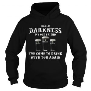 Hoodie 3 Guinness hello Darkness my old friend Ive come to drink shirt