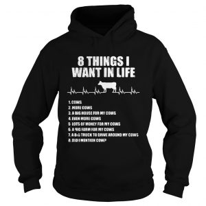 Hoodie 8 things I want in life cows more cows shirt