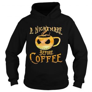 Hoodie A nightmare before coffee shirt