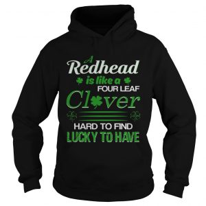 Hoodie A redhead is like a four leaf clover hard to find lucky to have shirt