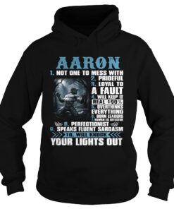 Hoodie Aaron not one to mess with prideful loyal to a fault will keep it shirt