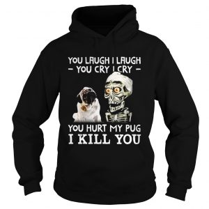 Hoodie Achmed you laugh I laugh you cry I cry you hurt my pug shirt