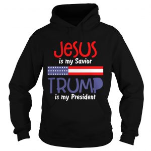 Hoodie American flag Jesus is my savior Trump is my president shirt