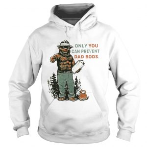 Hoodie Bear Only you can prevent dad bods shirt