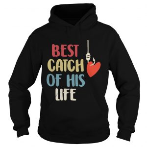 Hoodie Best catch of his life shirt