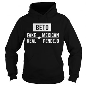 Hoodie Beto Fake Mexican Real Pendejo Shirt