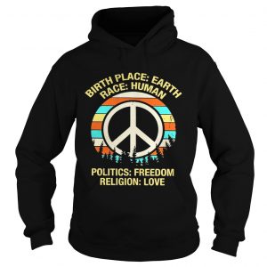Hoodie Birth place earth race human politics freedom shirt