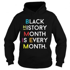 Hoodie Black History Month is Every Month shirt