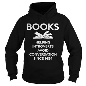 Hoodie Books Helping Introverts Avoid Conversation Since 1454 Shirt