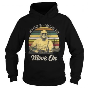 Hoodie Breathe in breathe out move on vintage shirt