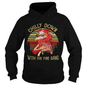 Hoodie Chilly down with the fire gang shirt