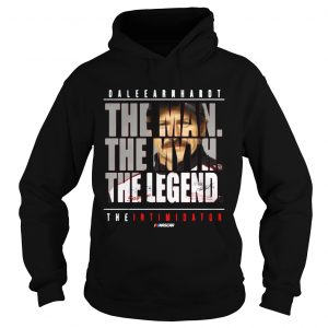 Hoodie Dale Earnhardt the man the myth the legend the intimidator shirt
