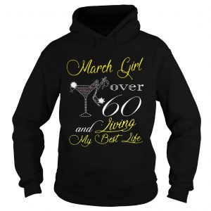 Hoodie Diamond glitter wine and high heel March girl over 60 and living my best life shirt
