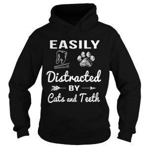 Hoodie Easily distracted by cats and teeth shirt