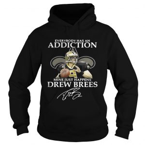 Hoodie Everybody has an addiction mine just happens Drew Brees shirt
