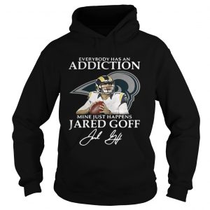 Hoodie Everybody has an addiction mine just happens Jared Goff shirt
