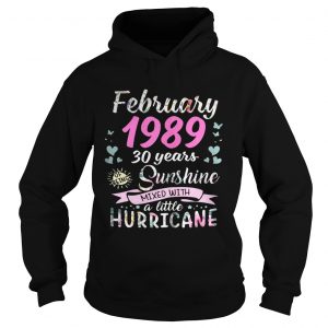 Hoodie February 1989 30 years sunshine mixed with a little hurricane shirt