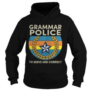 Hoodie Grammar police to serve and correct shirt