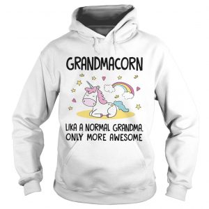Hoodie Grandmacorn like a normal grandma only more awesome shirt