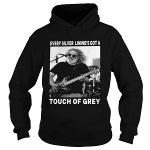 Hoodie Grateful Dead every silver linings got a touch of grey shirt