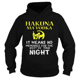 Hoodie Hakuna MaVodka It Means No Memories For The Rest Of Your Night Shirt