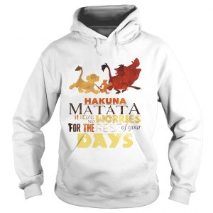 Hoodie Hakuna Matata it means no worries for the rest of your days shirt