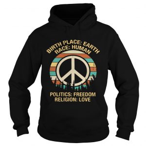 Hoodie Hippie birth place Earth race human politics freedom religion love retro shirt