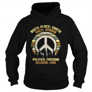 Hoodie Hippie vintage birth place earth race human politics freedom religion love shirt