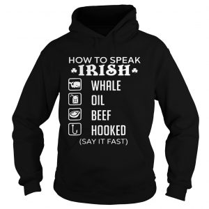 Hoodie How To Speak Irish Whale Oil Beef Hooked Shirt