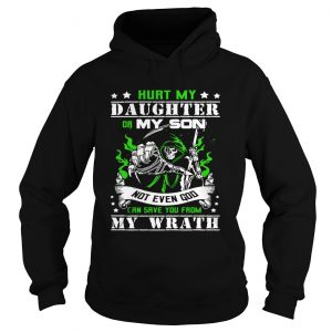 Hoodie Hurt my daughter or my son not even God can save you from my wrath shirt