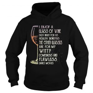 Hoodie I enjoy a glass of wine each night for its health benefits the other glasses shirt