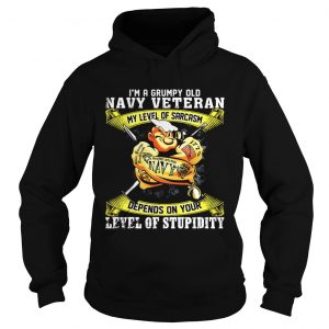 Hoodie Im a grumpy old Navy Veteran my level of sarcasm depends on your level of stupidity shirt