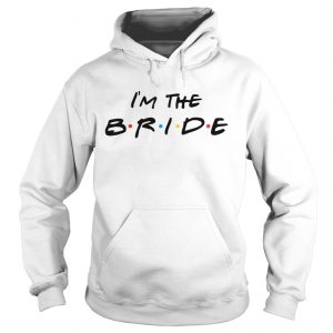 Hoodie Im the bride shirt