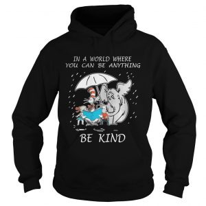 Hoodie In a world where you can be anything be kind shirt