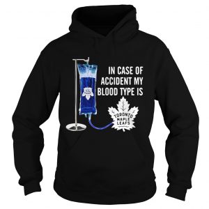 Hoodie In case of accident my blood type is Toronto Maple Leafs shirt