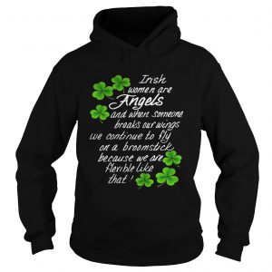 Hoodie Irish Women Are Angels And When Someone Breaks Our Wings Shirt