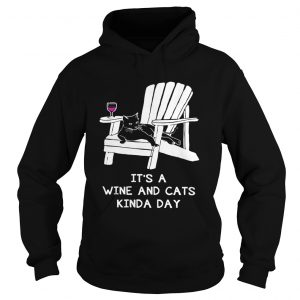 Hoodie Its a wine and cats kinda day shirt