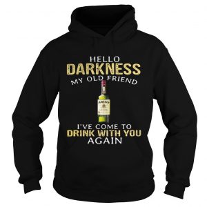 Hoodie Jameson Irish Whiskey Hello Darkness My Old Friend Ive Come To Drink With You Again Shirt