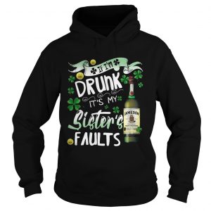 Hoodie Jameson wine If Im drunk Its my sisters faults shirt