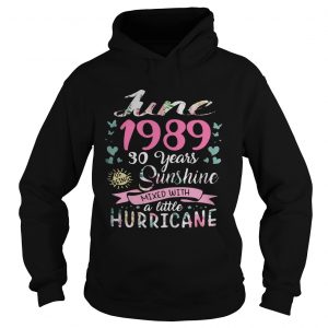 Hoodie June 1989 30 Years Sunshine Mixed With A Little Hurricane Shirt TShirt