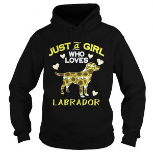 Hoodie Just a girl who loves Labrador shirt