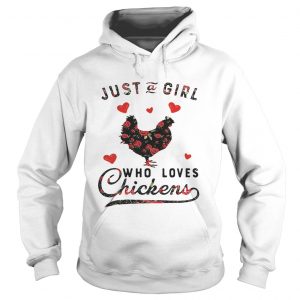 Hoodie Just a girl who loves chickens shirt