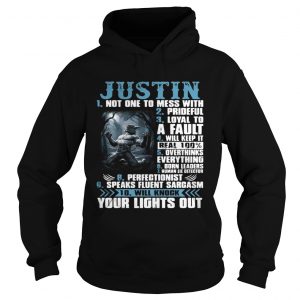 Hoodie Justin not one to mess with prideful loyal to a fault will keep it shirt