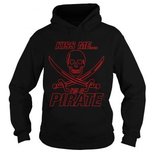 Hoodie Kiss Me Im A Pirate Shirt