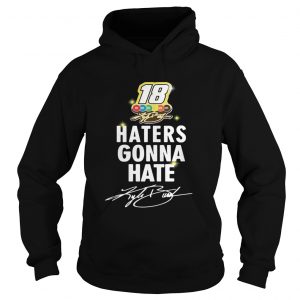 Hoodie Kyle Busch haters gonna hate shirt