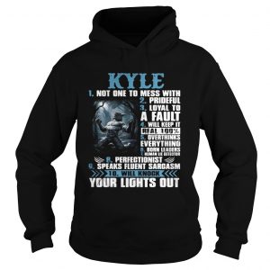 Hoodie Kyle not one to mess with prideful loyal to a fault will keep it shirt