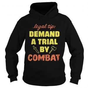 Hoodie Legal Tip Demand A Trial By Combat Shirt